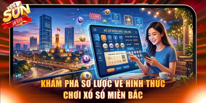Khám phá sơ lược về hình thức chơi xổ số miền Bắc