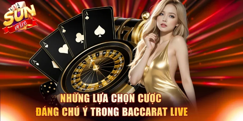 Những lựa chọn cược đáng chú ý trong Baccarat Live